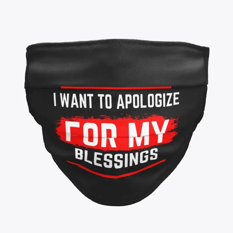 I want to apologize for my blessings