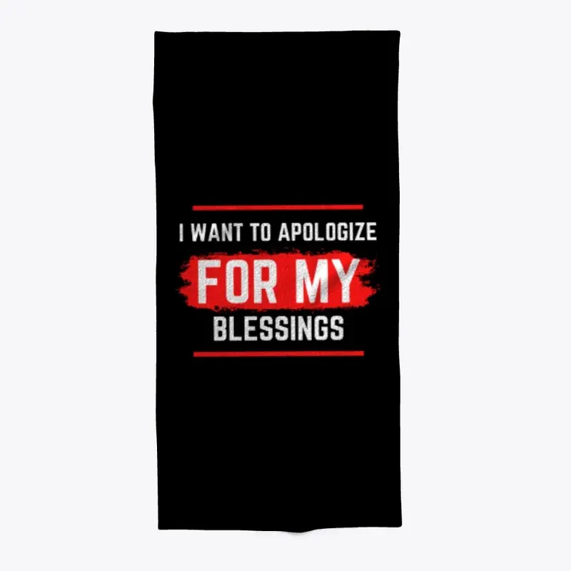 I want to apologize for my blessings